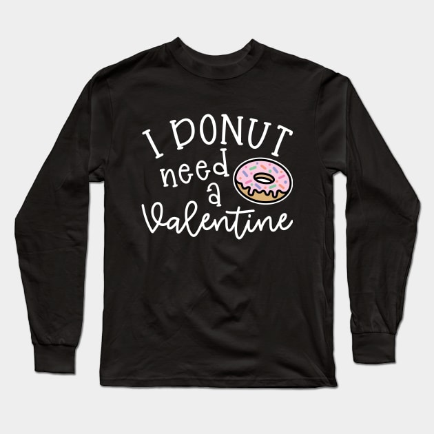 I Donut Need A Valentine Junk Food Cute Foodie Funny Long Sleeve T-Shirt by GlimmerDesigns